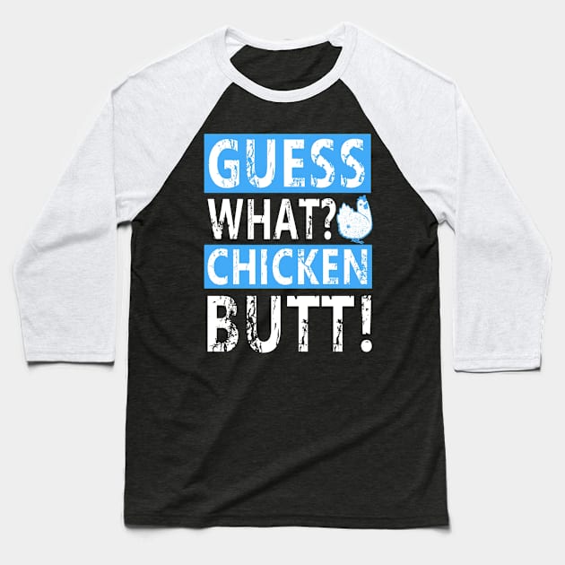 Guess What Chicken Butt Baseball T-Shirt by Dylante